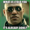 what-if-i-told-you-done-meme